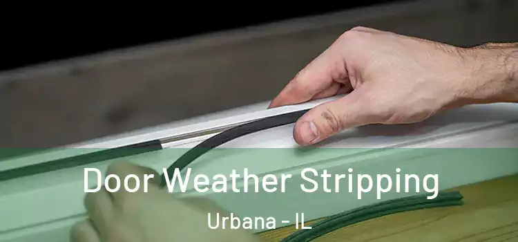 Door Weather Stripping Urbana - IL