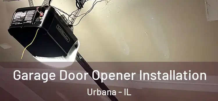  Garage Door Opener Installation Urbana - IL