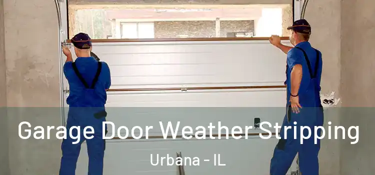  Garage Door Weather Stripping Urbana - IL